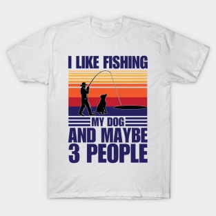 I Like Fishing My Dog And Maybe 3 People T-Shirt